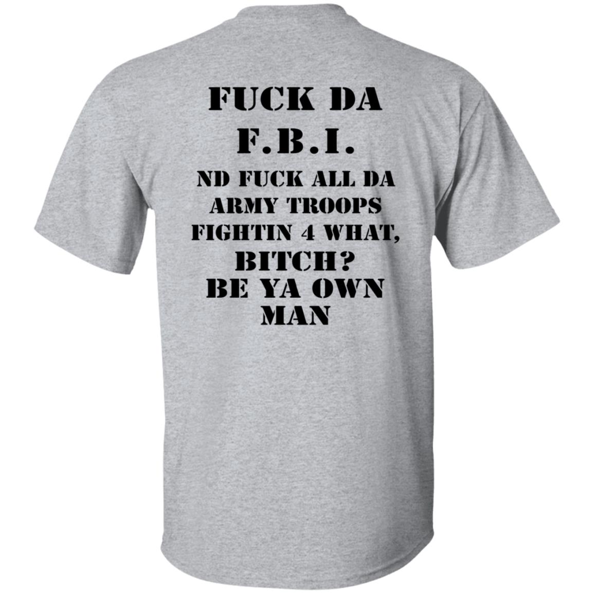 Fuck Da FBI Nd Fuck All Da Army Troops Fightin 4 What Bitch Be Ya Own Man Shirt Kate Bush’S Husband Fuck Da FBI Nd Fuck All Da Army Troops Fightin 4 What Bitch Be Ya Own Man Shirt Kate Bush’S Husband