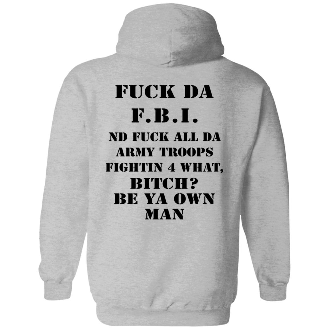 Fuck Da FBI Nd Fuck All Da Army Troops Fightin 4 What Bitch Be Ya Own Man Shirt Kate Bush’S Husband Fuck Da FBI Nd Fuck All Da Army Troops Fightin 4 What Bitch Be Ya Own Man Shirt Kate Bush’S Husband