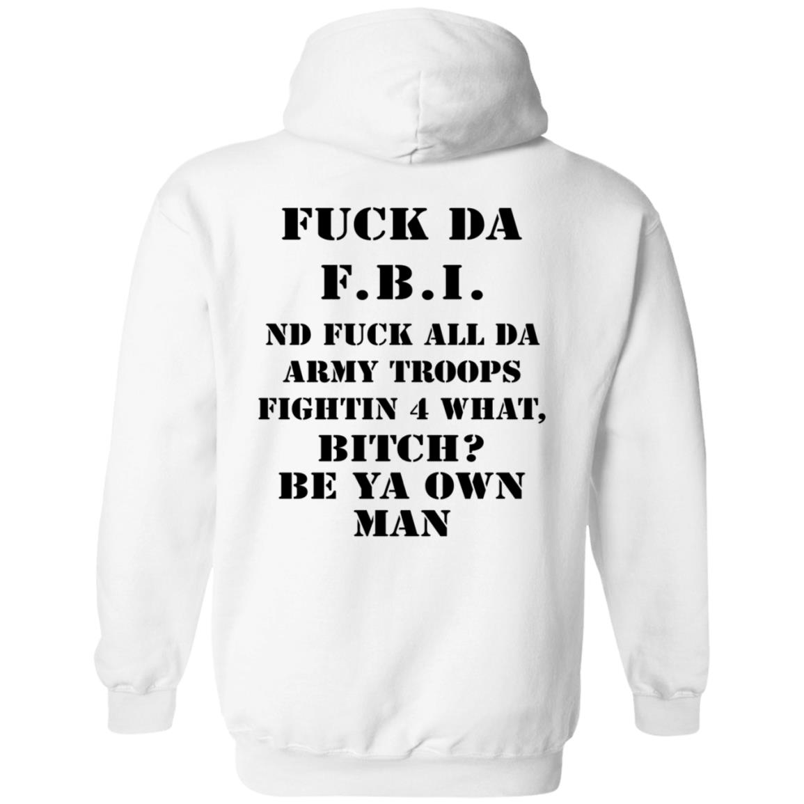 Fuck Da FBI Nd Fuck All Da Army Troops Fightin 4 What Bitch Be Ya Own Man Shirt Kate Bush’S Husband Fuck Da FBI Nd Fuck All Da Army Troops Fightin 4 What Bitch Be Ya Own Man Shirt Kate Bush’S Husband