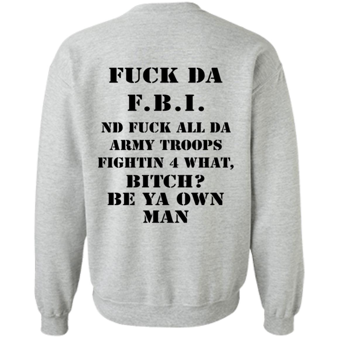 Fuck Da FBI Nd Fuck All Da Army Troops Fightin 4 What Bitch Be Ya Own Man Shirt Kate Bush’S Husband Fuck Da FBI Nd Fuck All Da Army Troops Fightin 4 What Bitch Be Ya Own Man Shirt Kate Bush’S Husband
