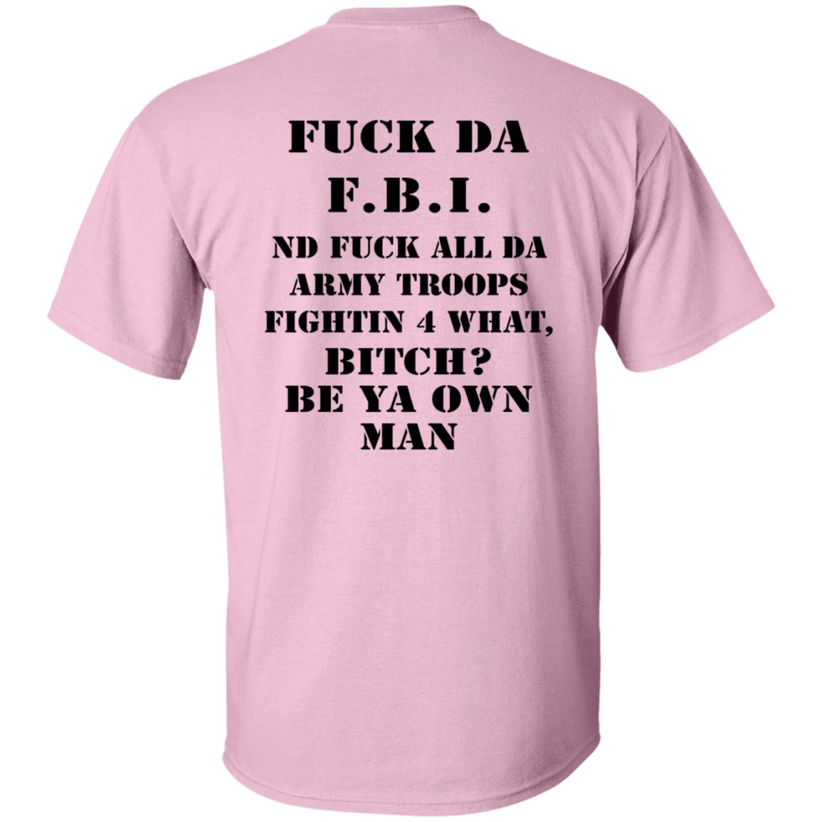 Fuck Da FBI Nd Fuck All Da Army Troops Fightin 4 What Bitch Be Ya Own Man Shirt Kate Bush’S Husband Fuck Da FBI Nd Fuck All Da Army Troops Fightin 4 What Bitch Be Ya Own Man Shirt Kate Bush’S Husband