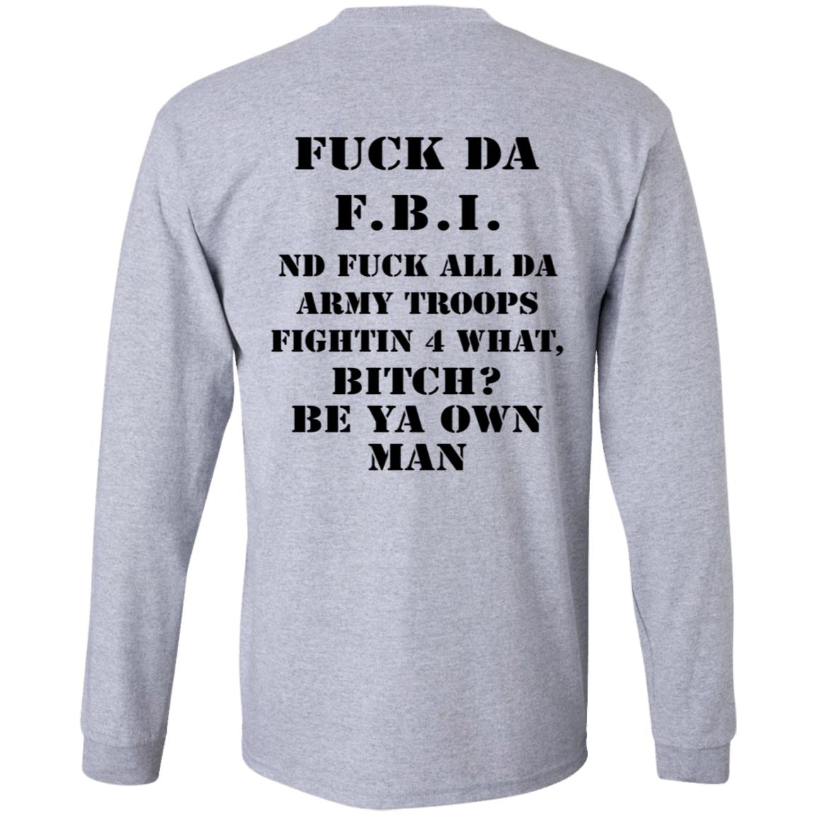 Fuck Da FBI Nd Fuck All Da Army Troops Fightin 4 What Bitch Be Ya Own Man Shirt Kate Bush’S Husband Fuck Da FBI Nd Fuck All Da Army Troops Fightin 4 What Bitch Be Ya Own Man Shirt Kate Bush’S Husband