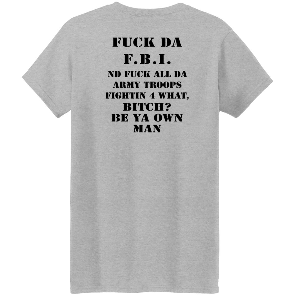 Fuck Da FBI Nd Fuck All Da Army Troops Fightin 4 What Bitch Be Ya Own Man Shirt Kate Bush’S Husband Fuck Da FBI Nd Fuck All Da Army Troops Fightin 4 What Bitch Be Ya Own Man Shirt Kate Bush’S Husband