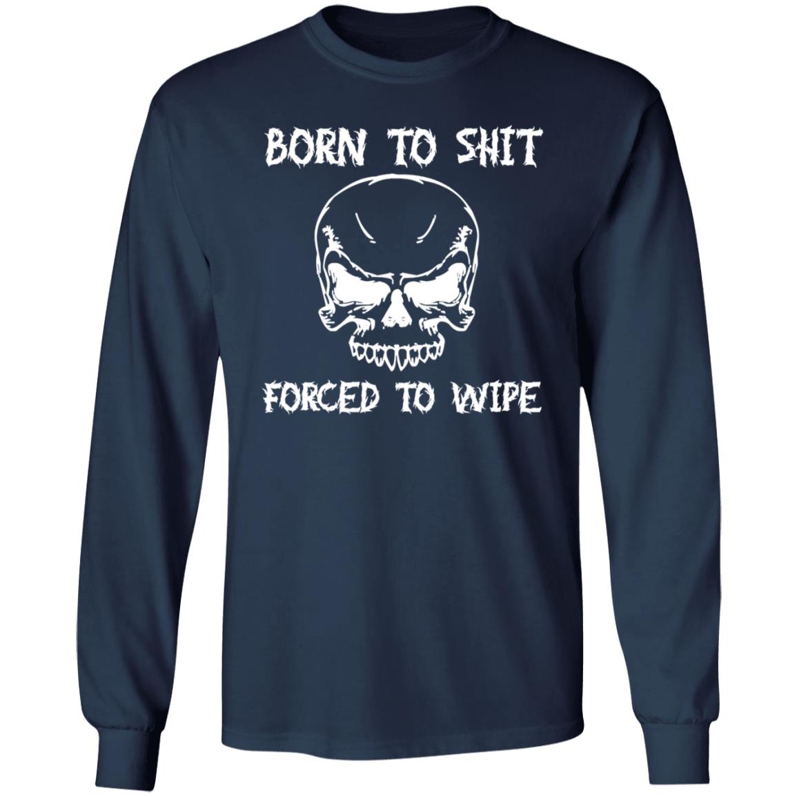 Shitheadsteve Born To Shit Forced To Wipe T Shirt Shitheadsteve Born To Shit Forced To Wipe T Shirt