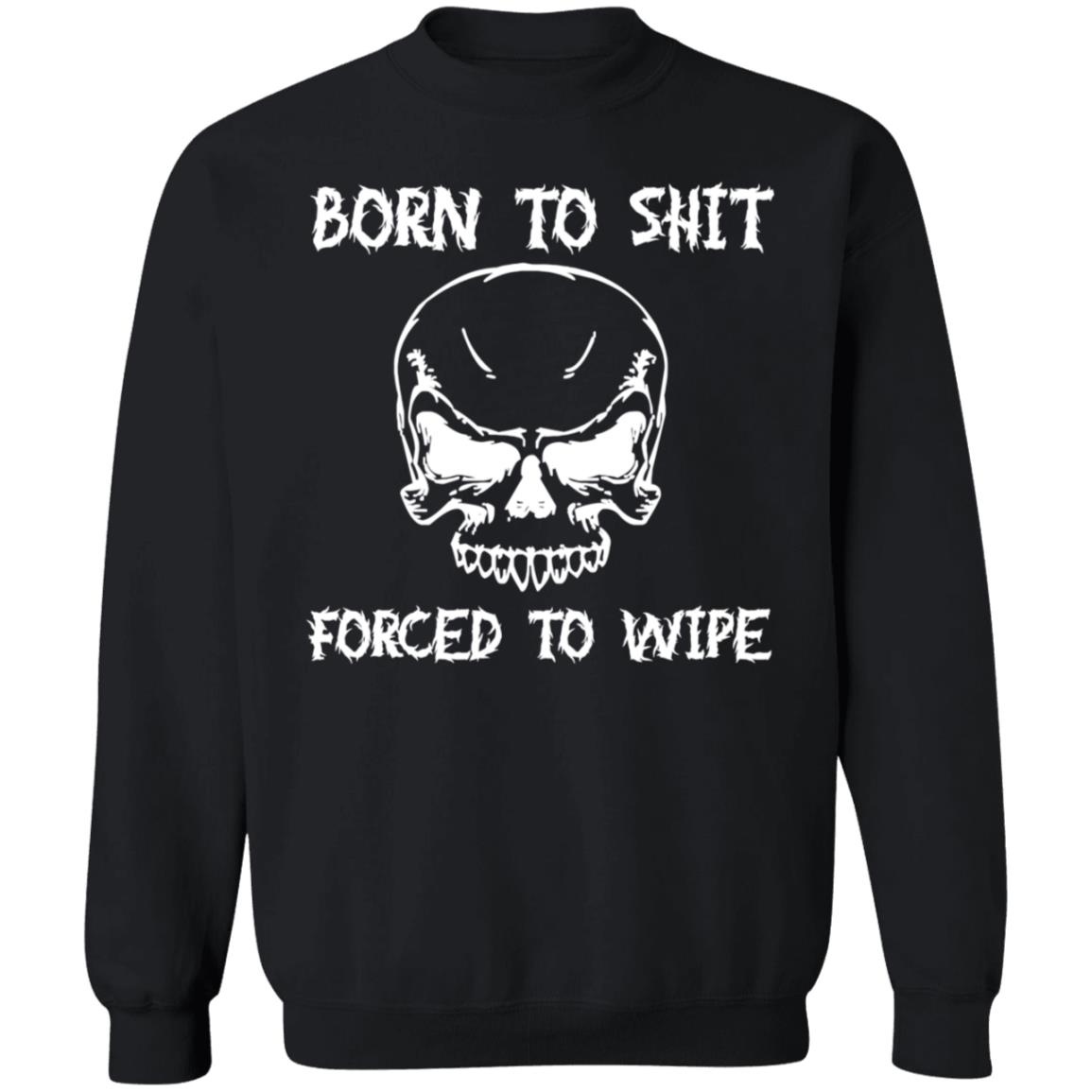 Shitheadsteve Born To Shit Forced To Wipe T Shirt Shitheadsteve Born To Shit Forced To Wipe T Shirt