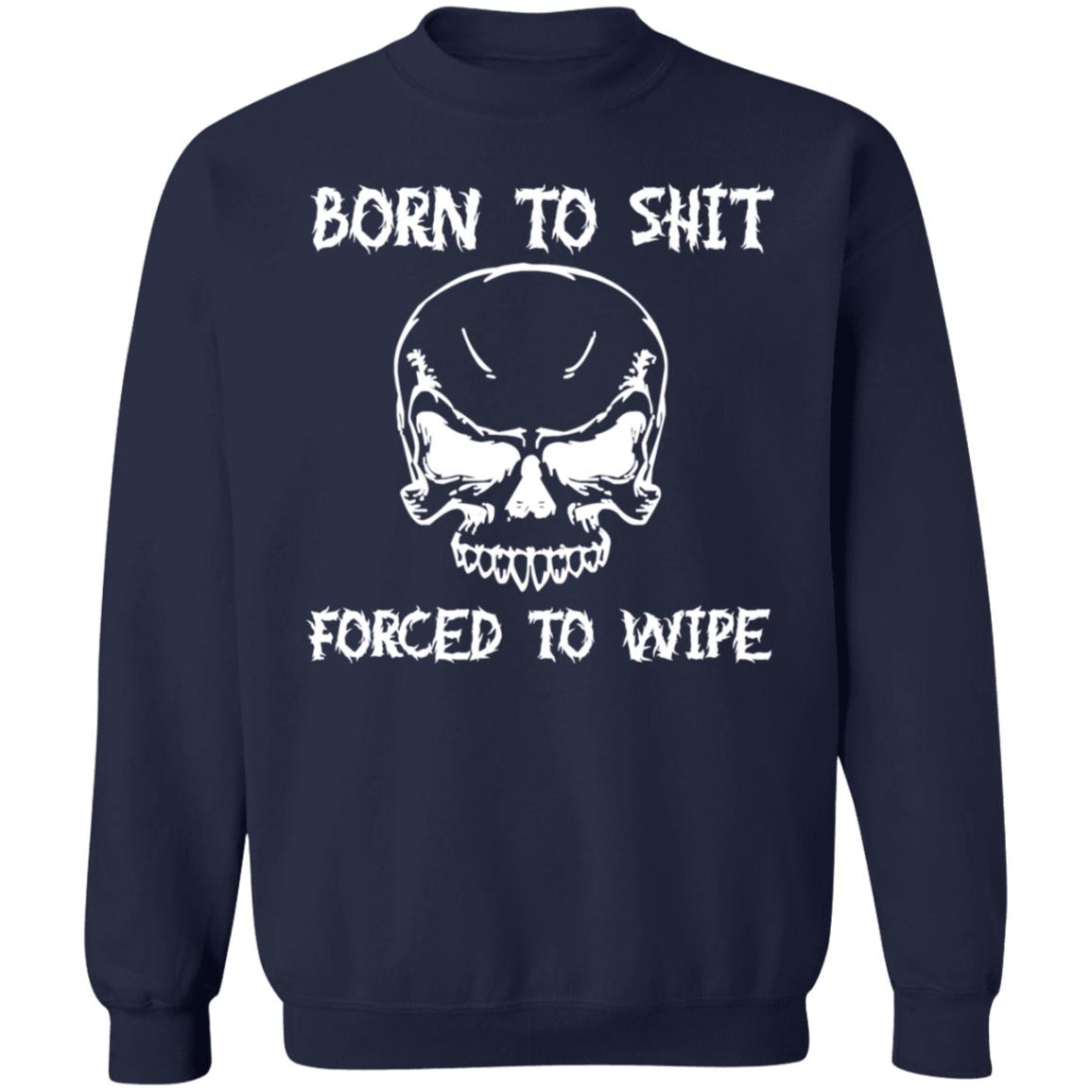 Shitheadsteve Born To Shit Forced To Wipe T Shirt Shitheadsteve Born To Shit Forced To Wipe T Shirt