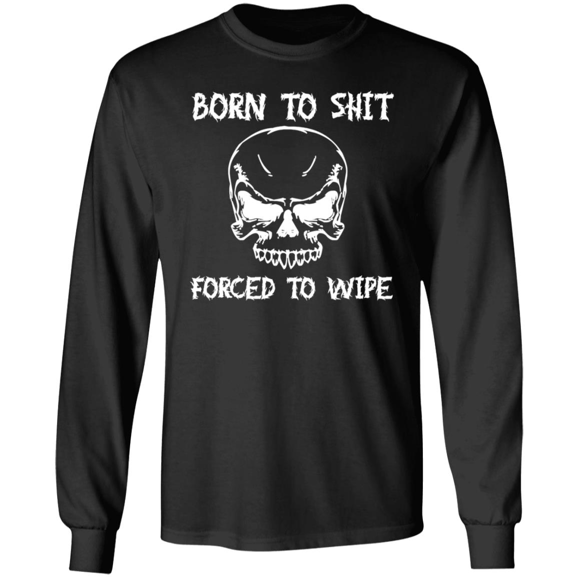 Shitheadsteve Born To Shit Forced To Wipe T Shirt Shitheadsteve Born To Shit Forced To Wipe T Shirt