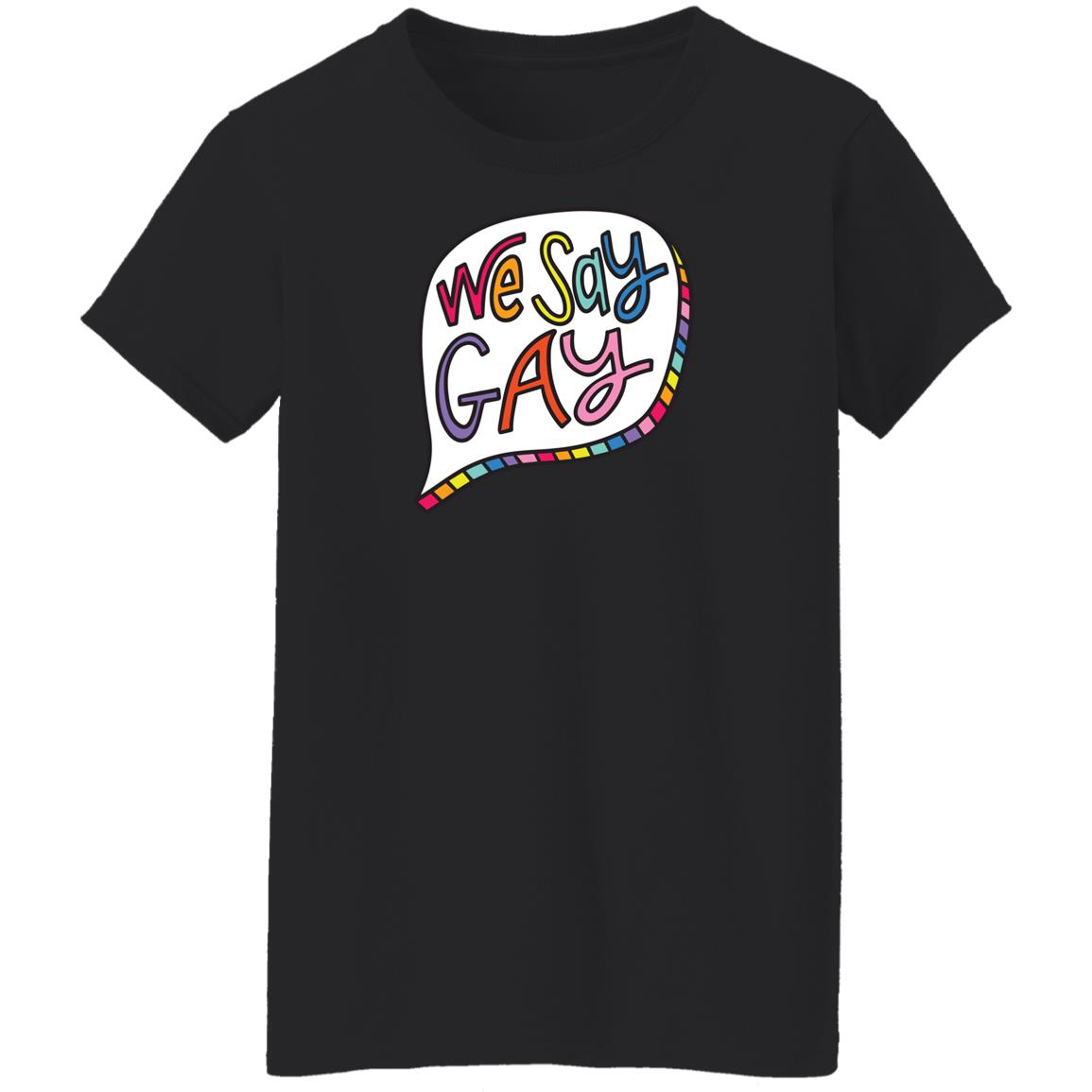 We Say Gay T Shirt John Pavlovitz Shop Pavlovitz Design We Say Gay T Shirt John Pavlovitz Shop Pavlovitz Design