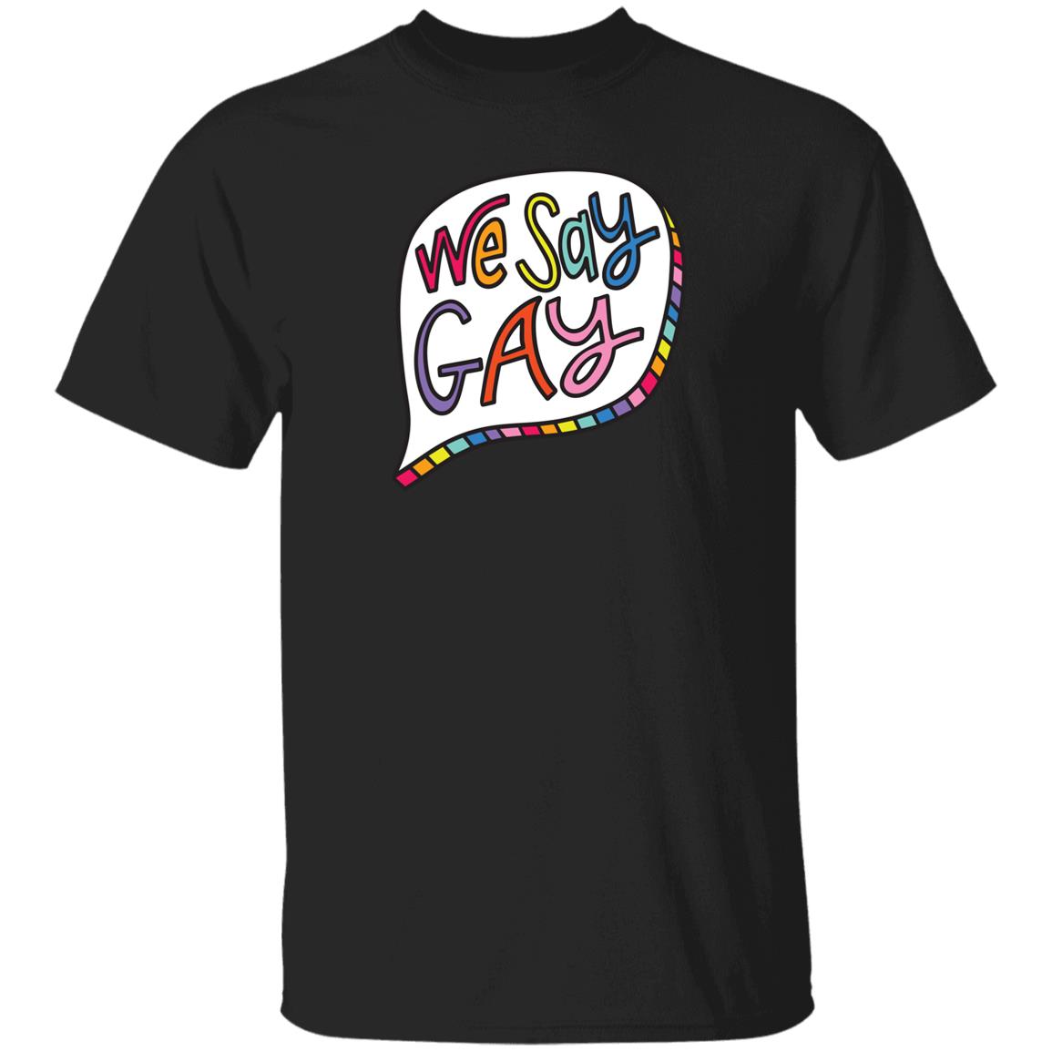 We Say Gay T Shirt John Pavlovitz Shop Pavlovitz Design We Say Gay T Shirt John Pavlovitz Shop Pavlovitz Design