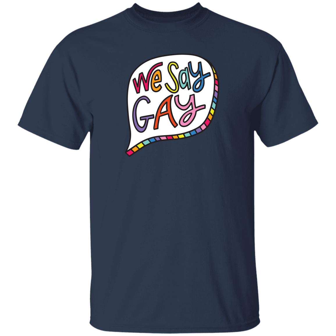 We Say Gay T Shirt John Pavlovitz Shop Pavlovitz Design We Say Gay T Shirt John Pavlovitz Shop Pavlovitz Design